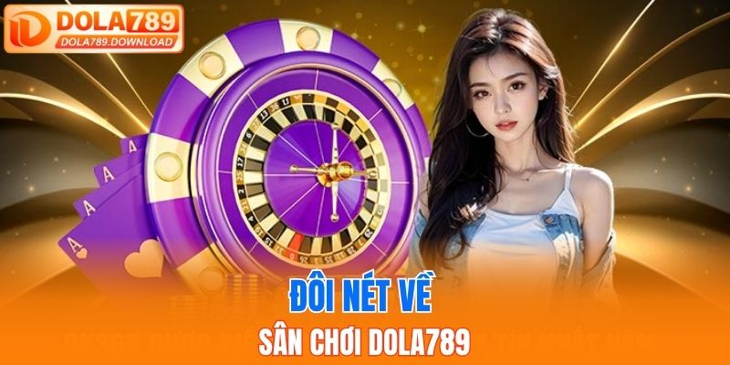 Đôi nét về sân chơi DOLA789