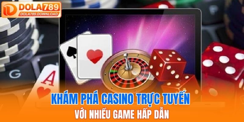 Khám phá casino trực tuyến với nhiều game hấp dẫn