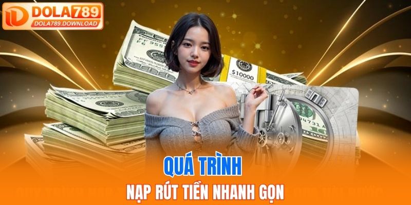 Quá trình nạp rút tiền nhanh gọn