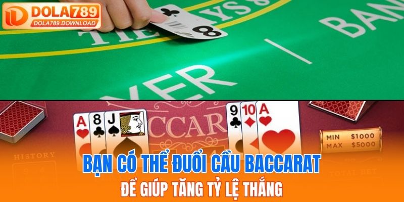 Bạn có thể đuổi cầu baccarat để giúp tăng tỷ lệ thắng