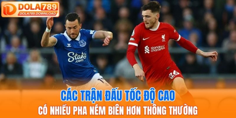 Các trận đấu tốc độ cao có nhiều pha ném biên hơn thông thường