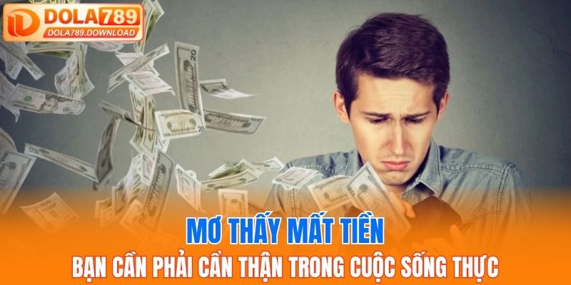 Mơ thấy mất tiền bạn cần phải cẩn thận trong cuộc sống thực