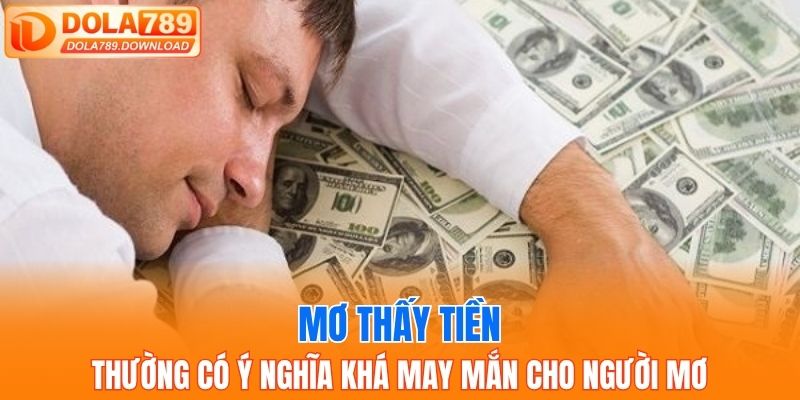 Mơ thấy tiền thường có ý nghĩa khá may mắn cho người mơ
