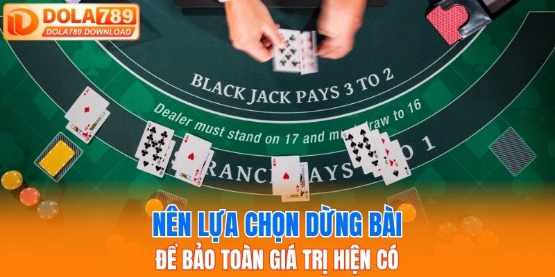 Nên lựa chọn dừng bài để bảo toàn giá trị hiện có