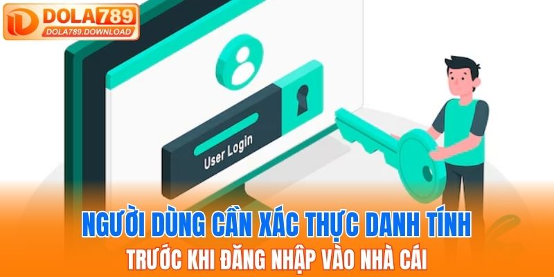 Người dùng cần xác thực danh tính trước khi đăng nhập vào nhà cái