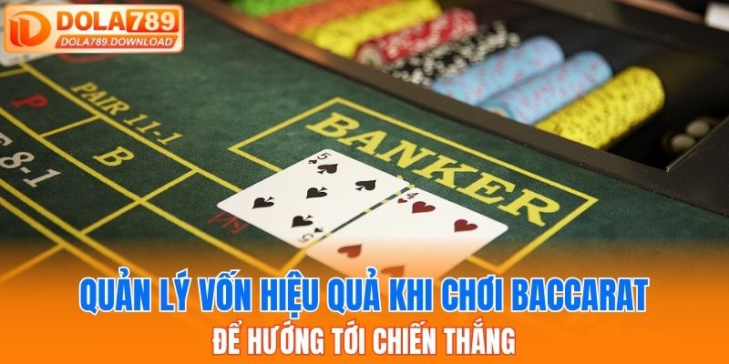 Quản lý vốn hiệu quả khi chơi baccarat để hướng tới chiến thắng